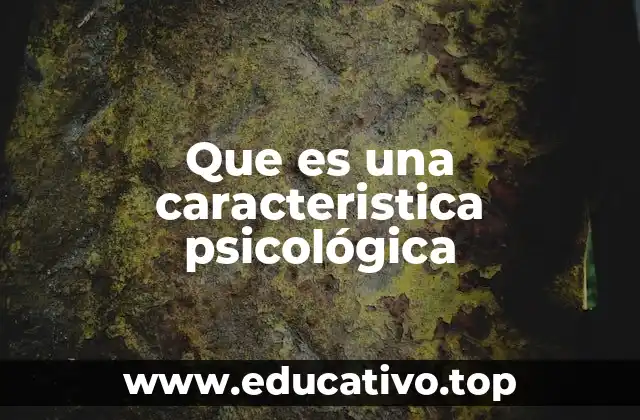 Que es una caracteristica psicológica