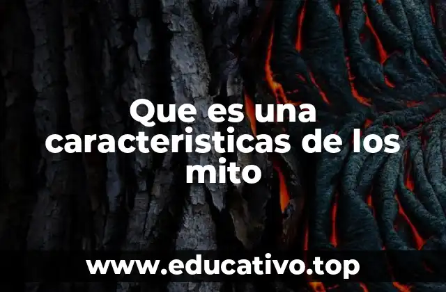 Que es una caracteristicas de los mito