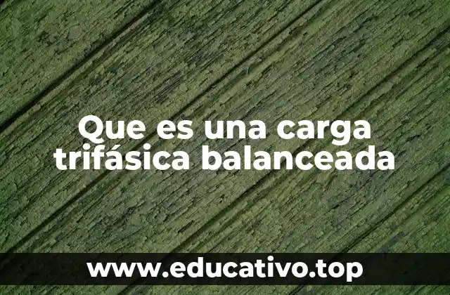 Que es una carga trifásica balanceada