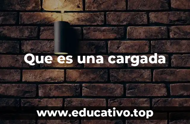 Que es una cargada