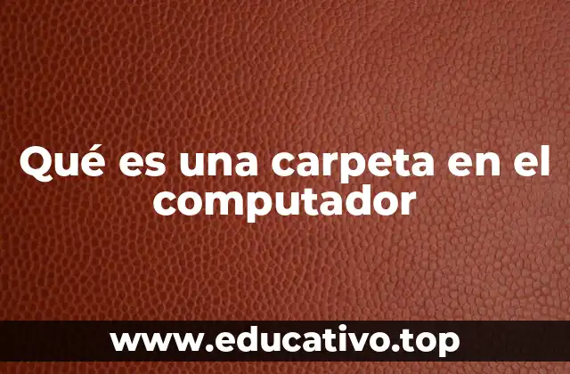 Qué es una carpeta en el computador