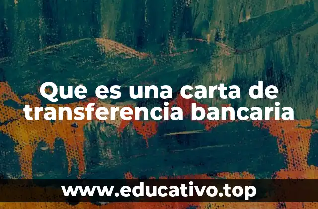 Que es una carta de transferencia bancaria