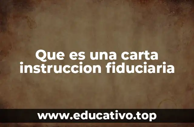 Que es una carta instruccion fiduciaria