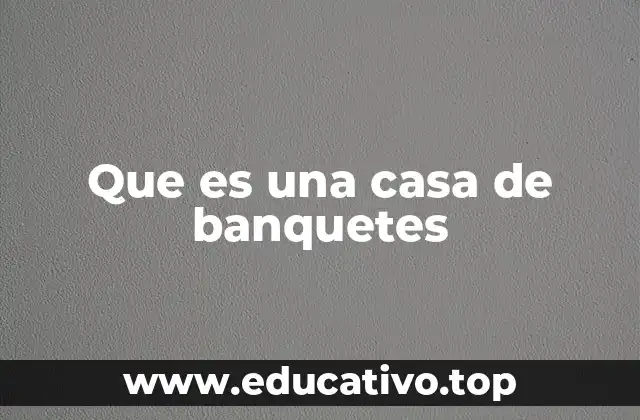 Que es una casa de banquetes