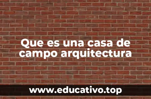 Que es una casa de campo arquitectura