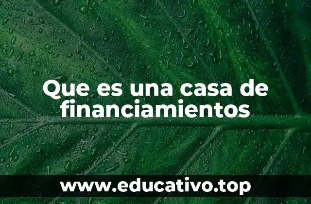 Que es una casa de financiamientos