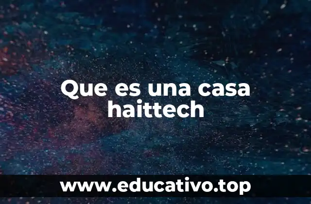 Que es una casa haittech
