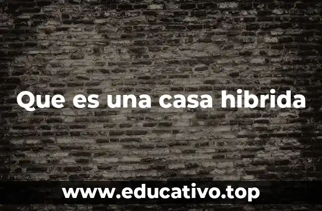 Que es una casa hibrida