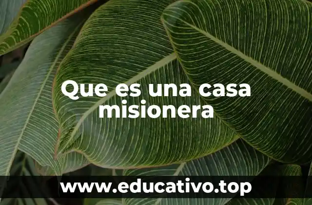 Que es una casa misionera