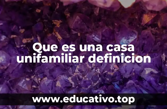 Que es una casa unifamiliar definicion