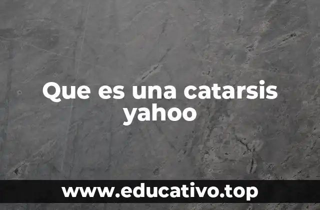 Que es una catarsis yahoo