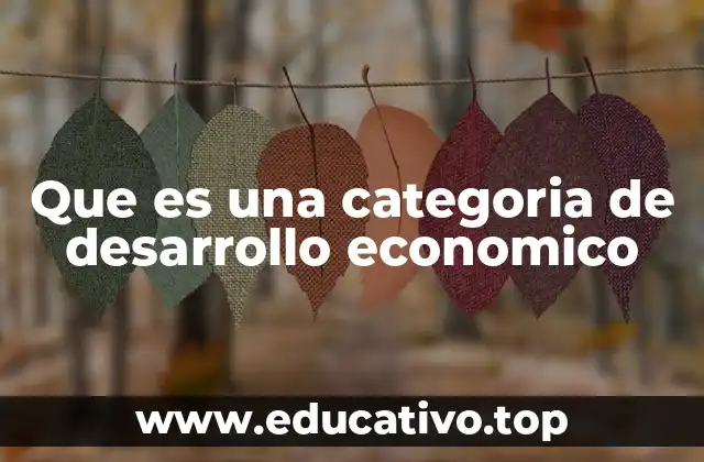 Las bases teóricas detrás de las categorías de desarrollo económico