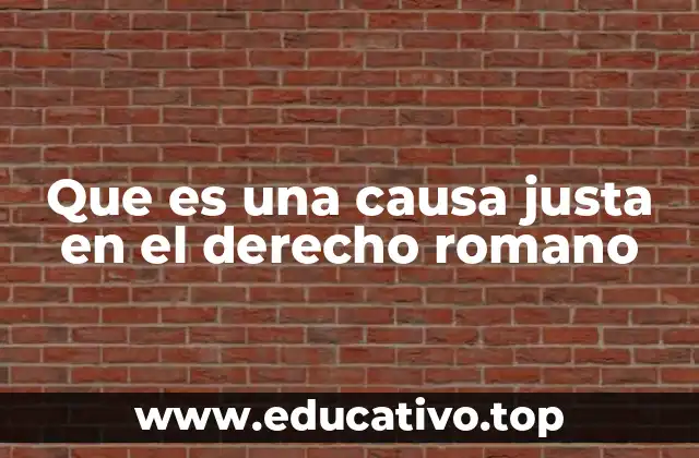 Que es una causa justa en el derecho romano