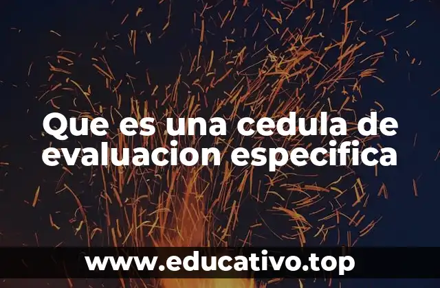 Que es una cedula de evaluacion especifica