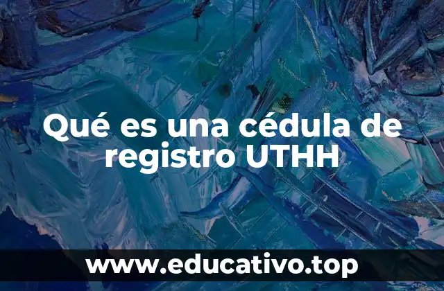 Qué es una cédula de registro UTHH