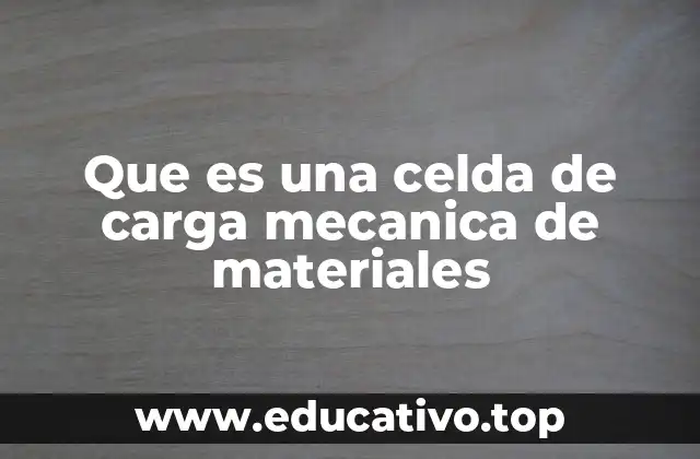 Que es una celda de carga mecanica de materiales