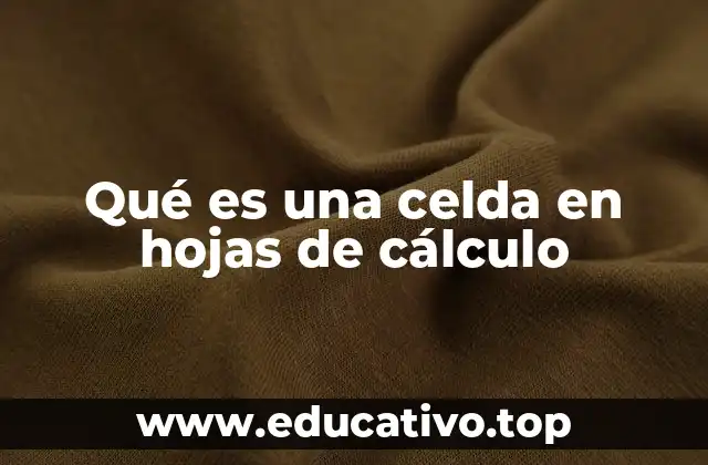 Qué es una celda en hojas de cálculo