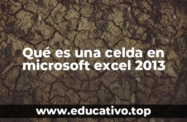 Qué es una celda en microsoft excel 2013