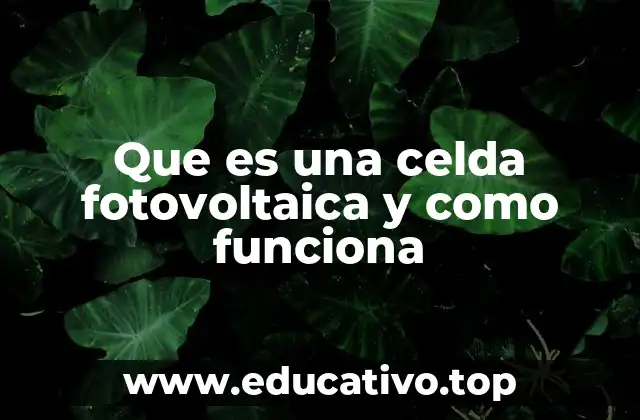 Que es una celda fotovoltaica y como funciona