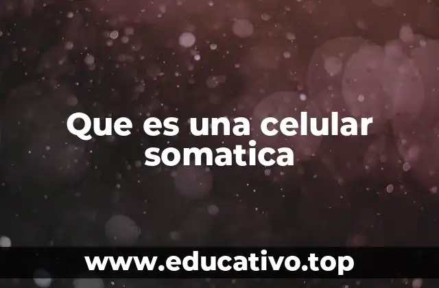 Que es una celular somatica