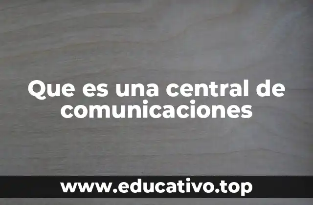 Que es una central de comunicaciones