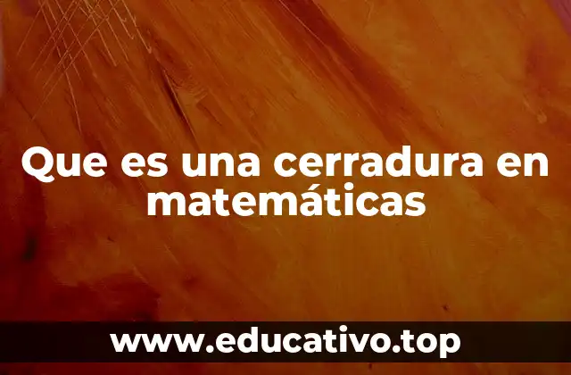 Que es una cerradura en matemáticas