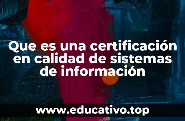 Que es una certificación en calidad de sistemas de información