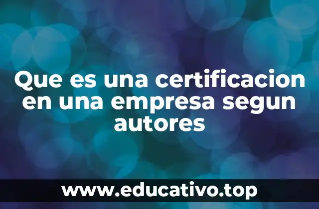 Que es una certificacion en una empresa segun autores
