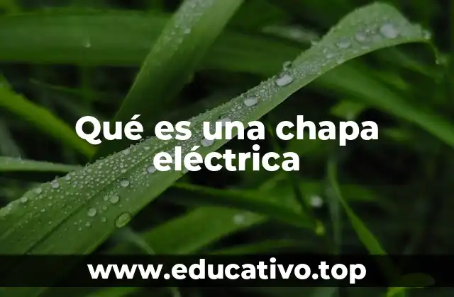 Qué es una chapa eléctrica