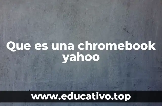 Que es una chromebook yahoo