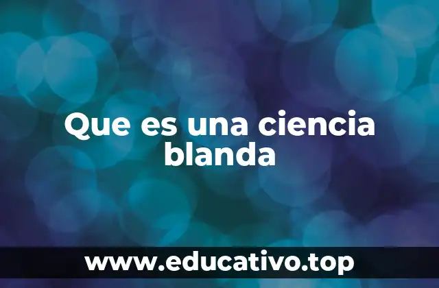 Que es una ciencia blanda
