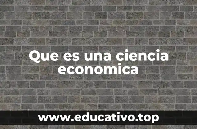 Que es una ciencia economica