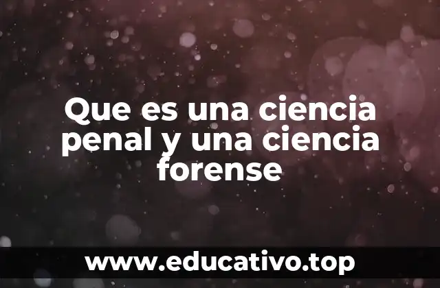 Que es una ciencia penal y una ciencia forense