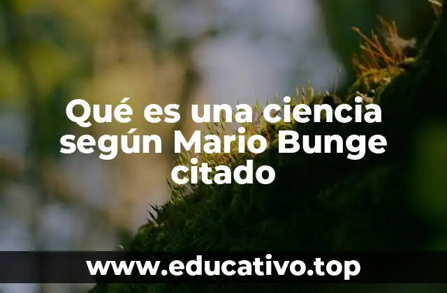 Qué es una ciencia según Mario Bunge citado
