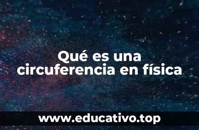 Qué es una circuferencia en física