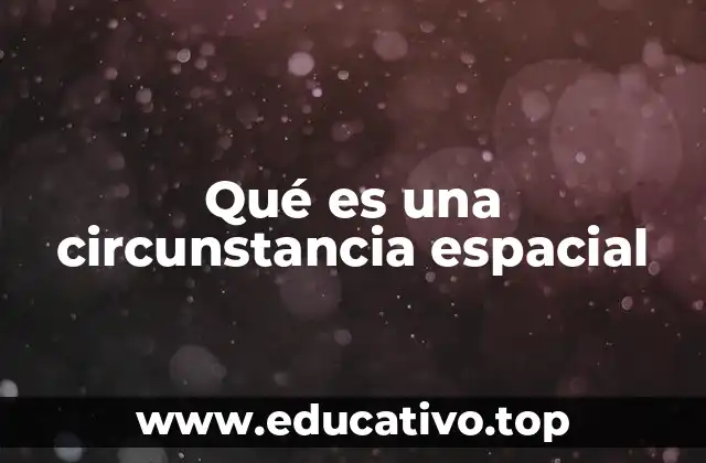 Qué es una circunstancia espacial