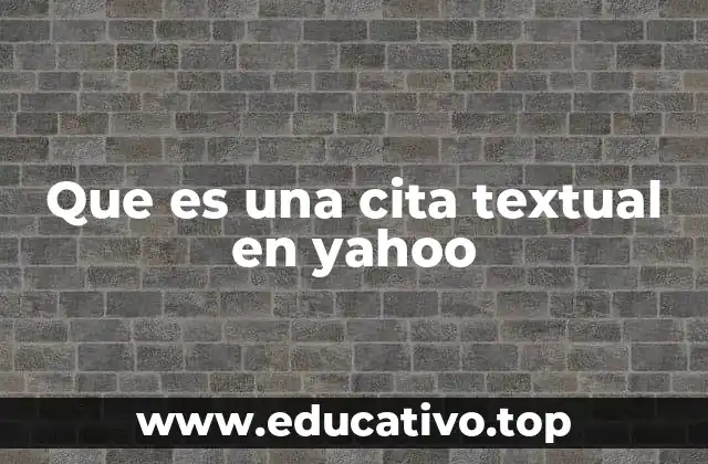 Que es una cita textual en yahoo