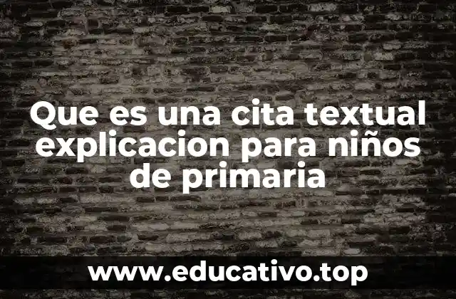 Que es una cita textual explicacion para niños de primaria