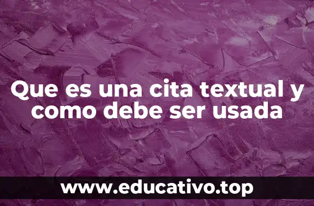 Que es una cita textual y como debe ser usada