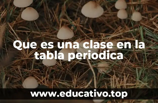 Que es una clase en la tabla periodica