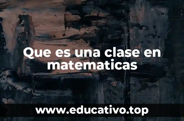 Que es una clase en matematicas