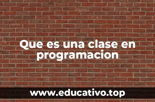 Que es una clase en programacion