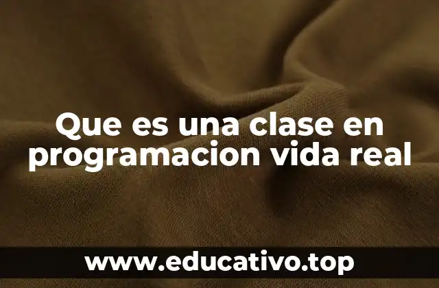 Que es una clase en programacion vida real