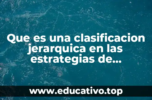 Que es una clasificacion jerarquica en las estrategias de aprendizaje
