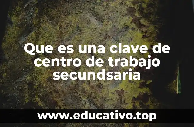 Que es una clave de centro de trabajo secundsaria