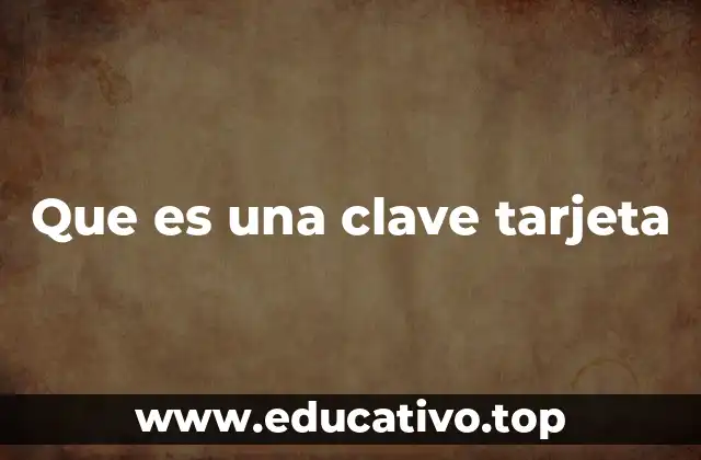 Que es una clave tarjeta