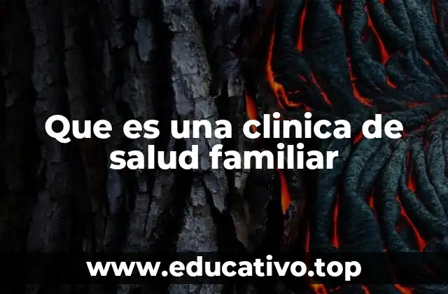 Que es una clinica de salud familiar