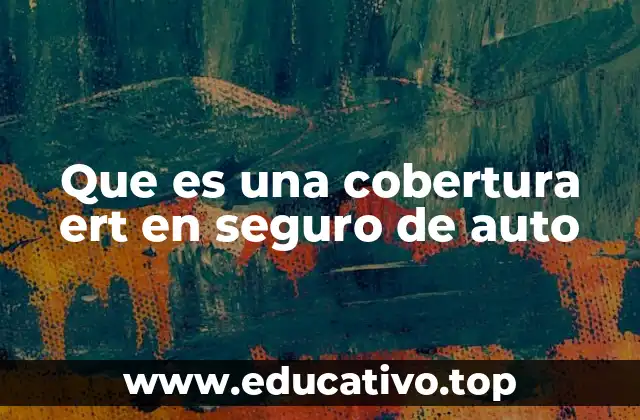 Que es una cobertura ert en seguro de auto