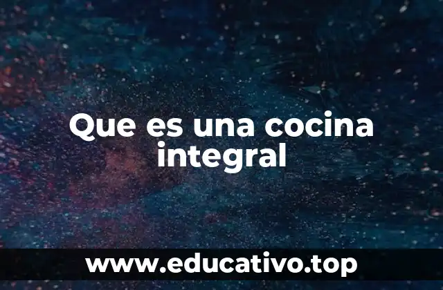 Que es una cocina integral