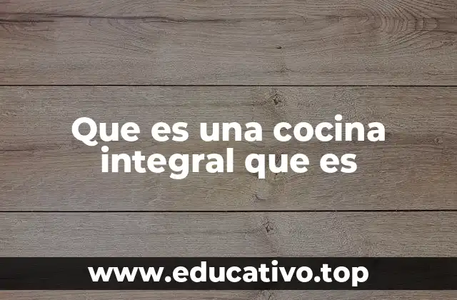 Que es una cocina integral que es